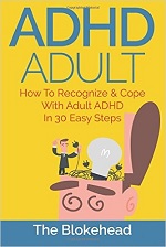 ADHD Adult : How To Recognize & Cope With Adult ADHD In 30 Easy Steps